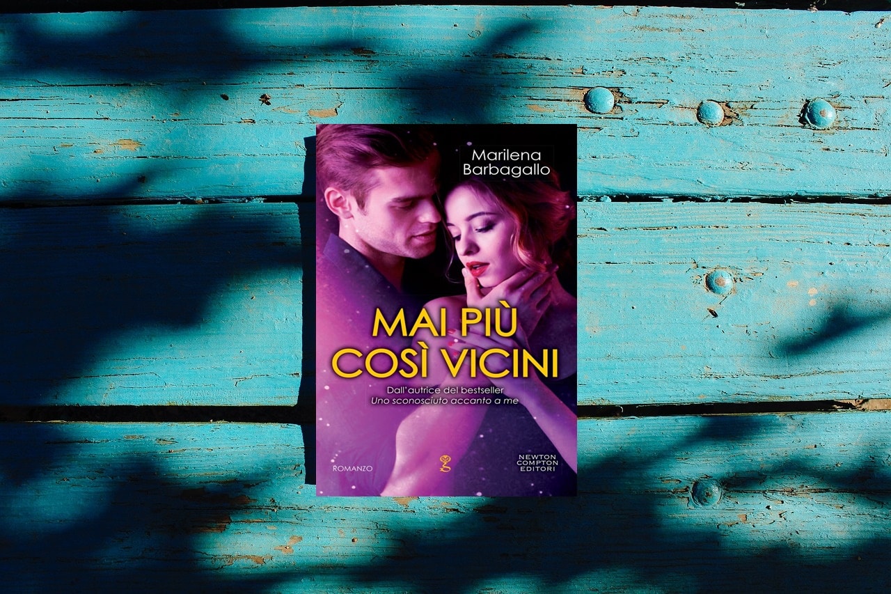 Mai più così vicini di Marilena Barbagallo recensione