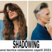 nuovo colore capelli 2021 shadowing