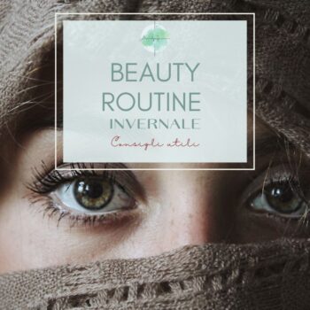 Beauty routine invernale tutti i consigli di bellezza
