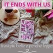 It Ends With Us di Colleen Hoover, recensione, frasi più belle, film e perché leggerlo!
