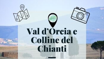 Val d’Orcia e Colline del Chianti: 3 località imperdibili da visitare