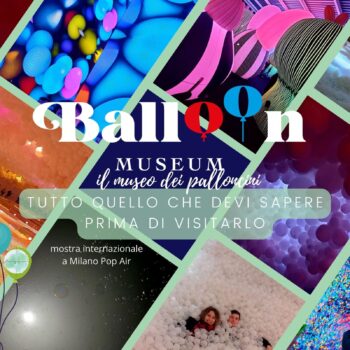 Balloon Museum di Milano, cos'è, dove si trova, quanto dura, come vestirti e consigli pratici