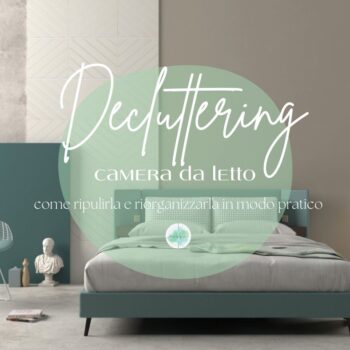 Decluttering camera da letto, come ripulirla e riorganizzarla in modo pratico
