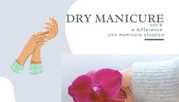 Dry Manicure cos'è e differenze dalla manicure classica