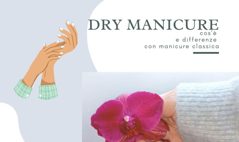 Dry Manicure cos'è e differenze dalla manicure classica