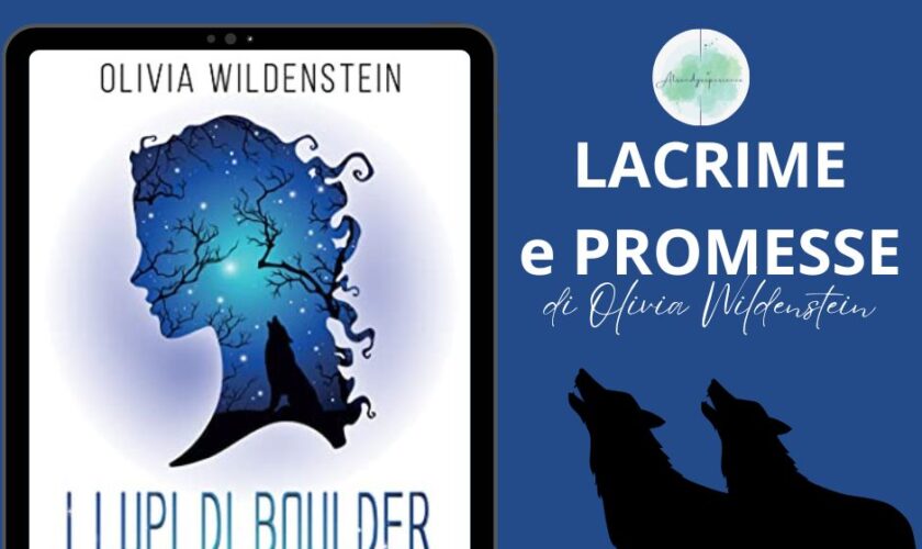 Lacrime e Promesse Di Olivia Wildenstein Recensione I Lupi Di Boulder Vol 2