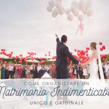 Matrimonio Indimenticabile: come trasformare le tue nozze in un evento unico e originale