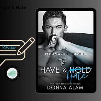 To Have & Hate: Per Amarti E Odiarti di Donna Alam recensione