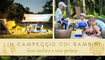Vacanza in campeggio in Italia con bambini, come scegliere la struttura ideale e cosa portare!