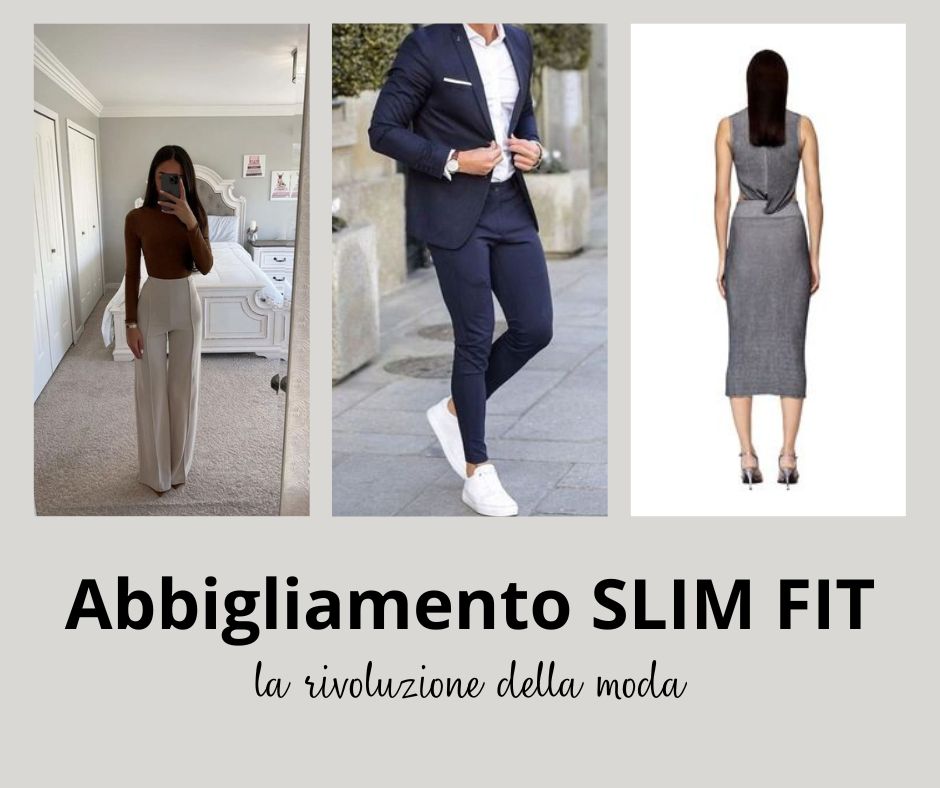 Tipi di Vestibilità: la rivoluzione dell'abbigliamento Slim Fit per lei e per lui