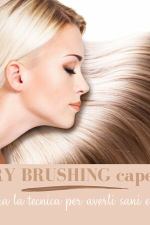 Tecnica Dry Brushing capelli, i segreti della spazzolatura a secco e la guida passo dopo passo