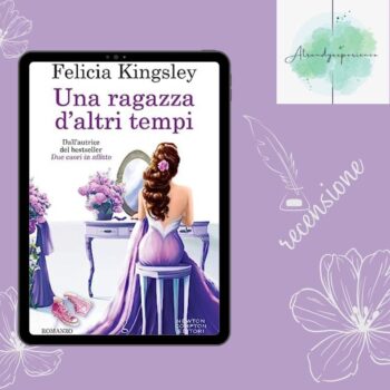 Una Ragazza d'Altri Tempi di Felicia Kingsley recensione