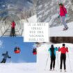 Le mete ideali per una vacanza invernale sugli sci