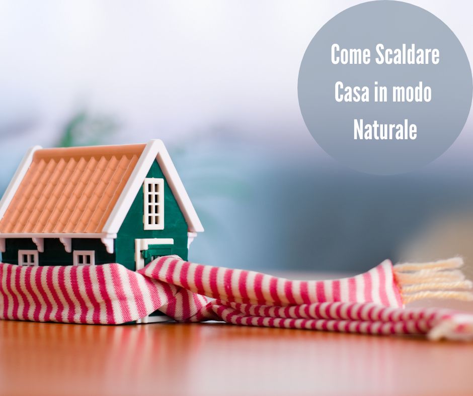 Come scaldare casa naturalmente in inverno tutti i consigli pratici