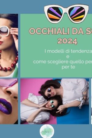 Tendenze occhiali da sole donna 2024: quali sono e come scegliere il modello giusto