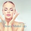 Dewy Make Up, la nuova tendenza del trucco luminoso
