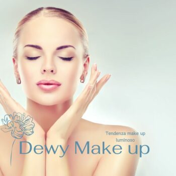 Dewy Make Up, la nuova tendenza del trucco luminoso