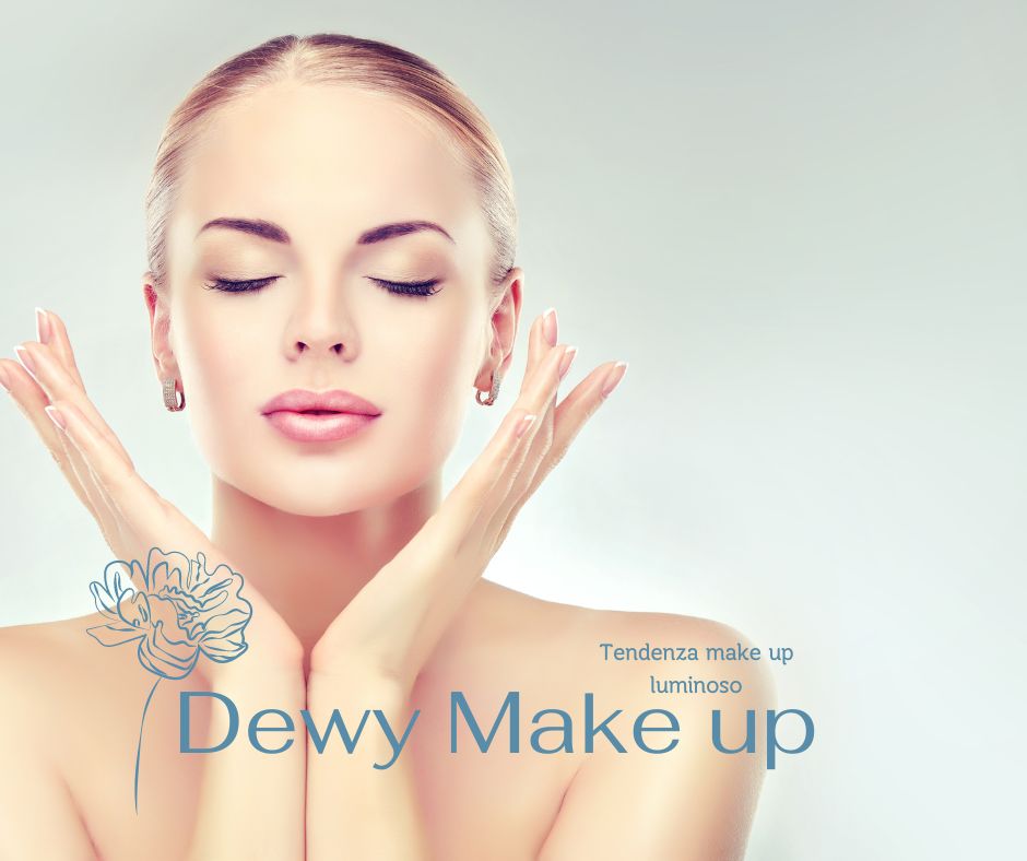 Dewy Make Up, la nuova tendenza del trucco luminoso