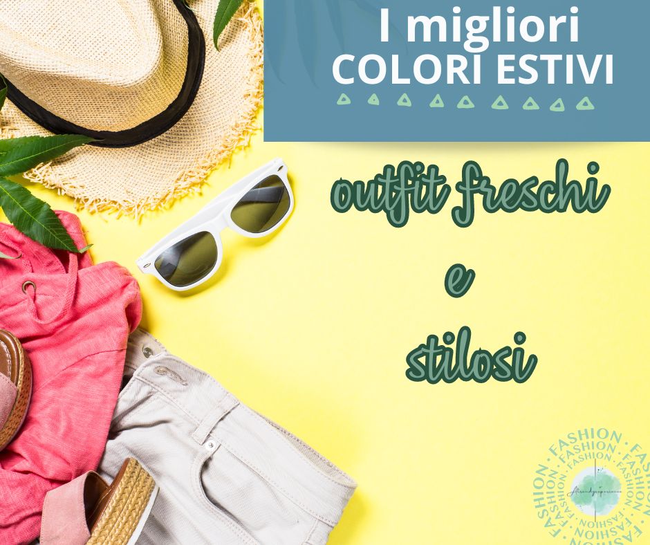 I migliori colori Estivi Come sceglierli per vestirsi con stile e freschezza