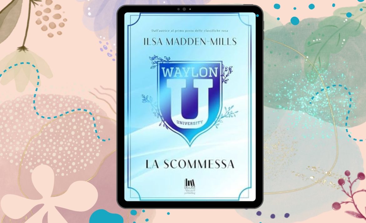La Scommessa di Ilsa Madden Mills recensione Waylon University 2