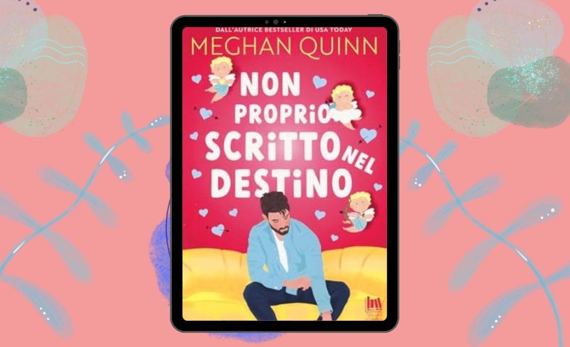 Non Proprio Scritto Nel Destino di Meghan Quinn recensione