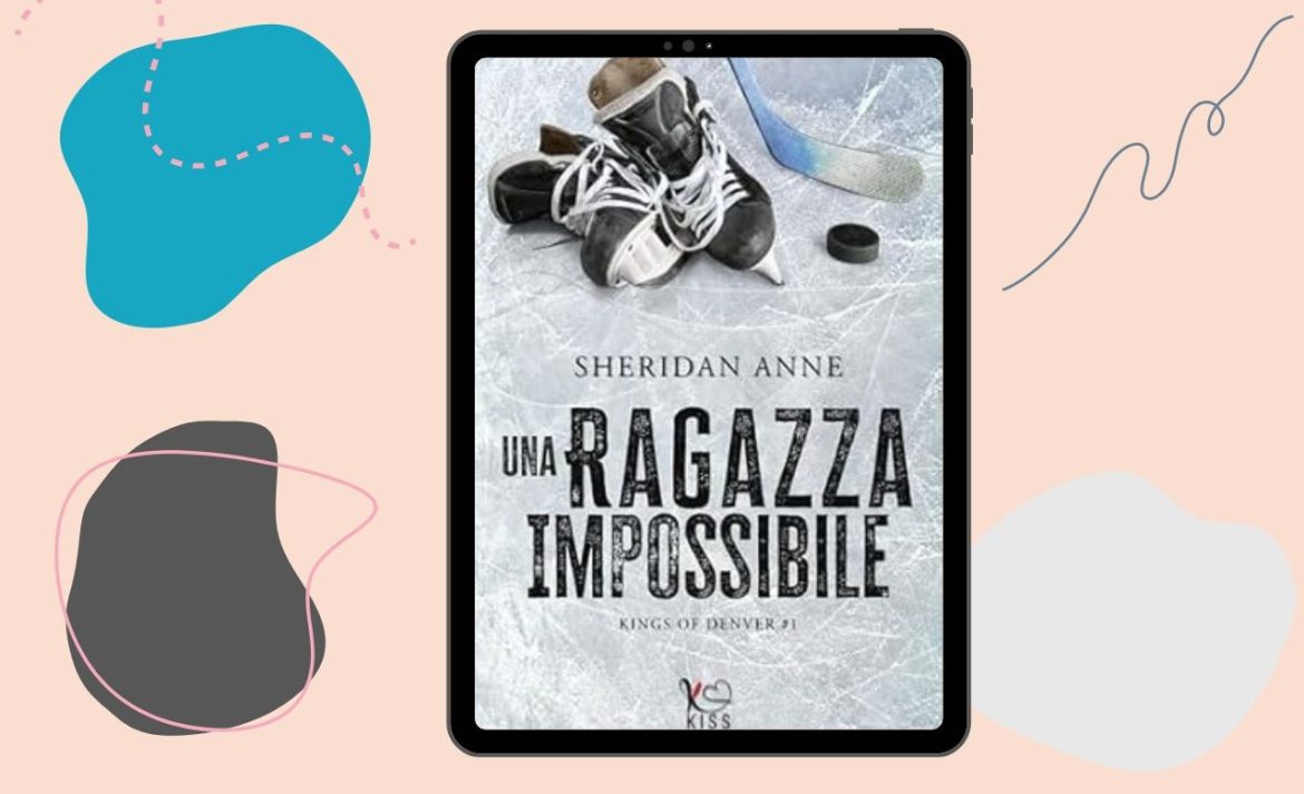 Una Ragazza Impossibile di Sheridan Anne recensione Kings of Denver Vol. 1
