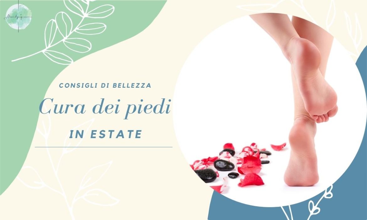 Cura dei Piedi in Estate tutti i consigli