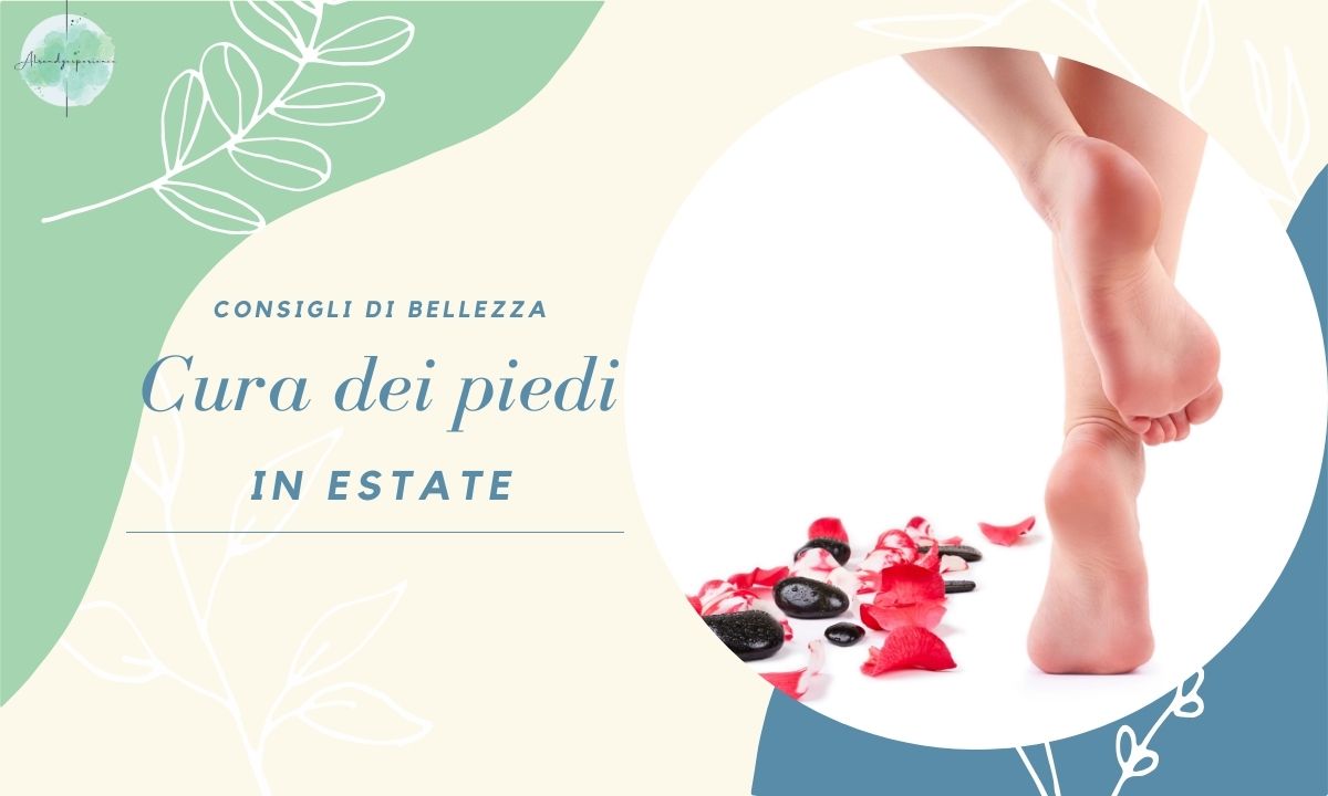 Cura dei Piedi in Estate tutti i consigli