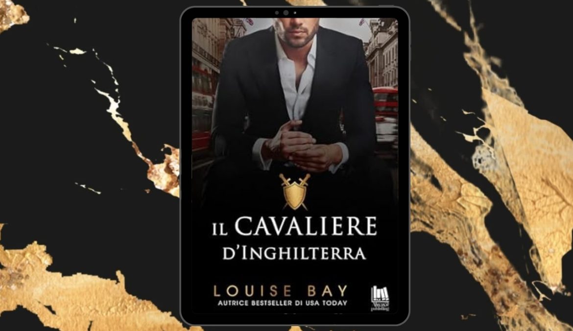 il cavaliere d'Inghilterra di Louise Bay recensione