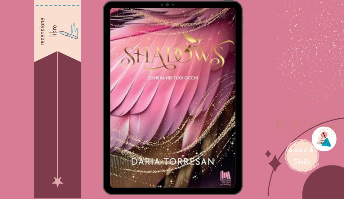 Shadows. L'ombra nei tuoi occhi di Daria Torresan recensione