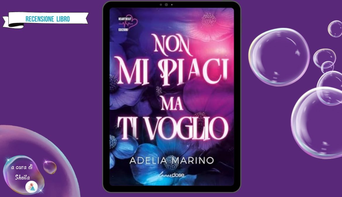 Non Mi Piaci Ma Ti Voglio di Adelia Marino recensione