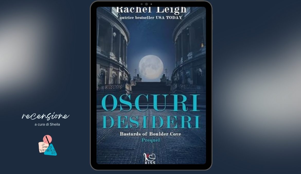 Oscuri Desideri di Rachel Leigh recensione Bastards of Boulder Cove Prequel
