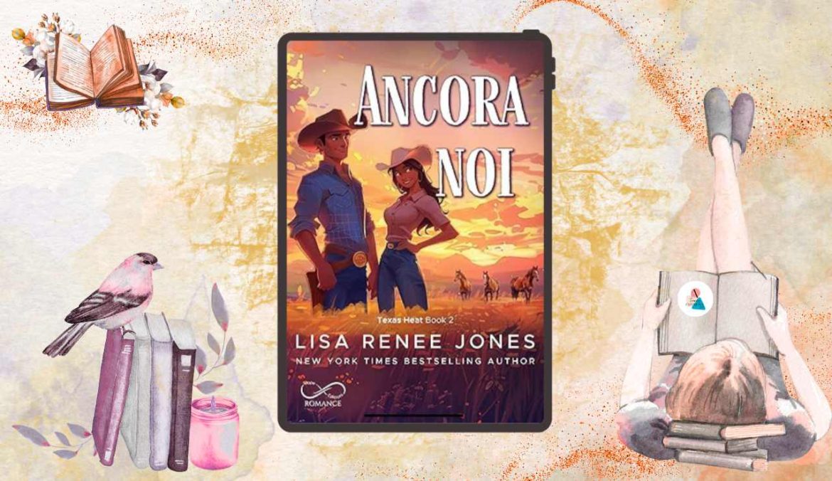 Ancora Noi di Lisa Renee Jones recensione Texas Heat 2