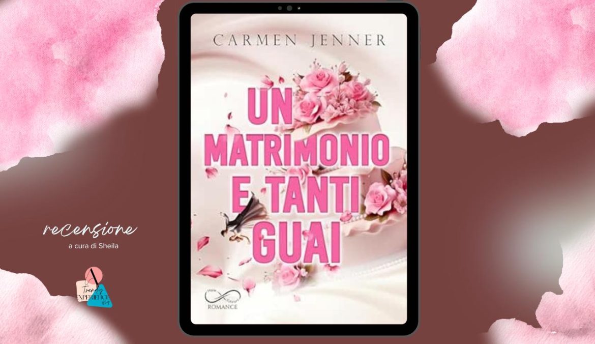 Un Matrimonio e Tanti Guai di Carmen Jenner recensione