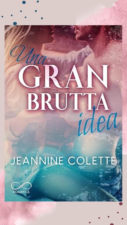 romanzo Una Gran Brutta Idea di Jeanine Colette